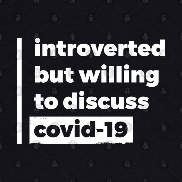 Introverted but willing to discuss Covid-19 (Pure White Design) by Optimix